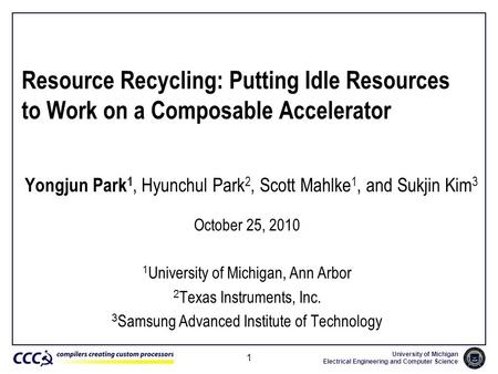 University of Michigan Electrical Engineering and Computer Science 1 Resource Recycling: Putting Idle Resources to Work on a Composable Accelerator Yongjun.