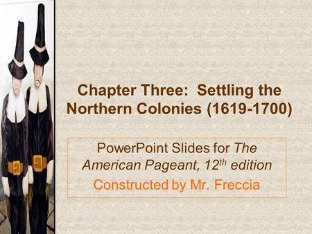 Chapter Three: Settling the Northern Colonies ( )