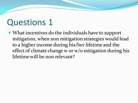 Questions 1 What incentives do the individuals have to support mitigation, when non mitigation strategies would lead to a higher income during his/her.