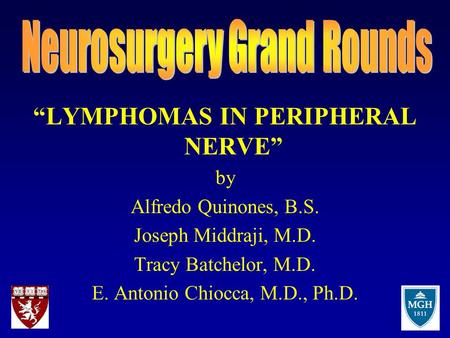 “LYMPHOMAS IN PERIPHERAL NERVE” by Alfredo Quinones, B.S. Joseph Middraji, M.D. Tracy Batchelor, M.D. E. Antonio Chiocca, M.D., Ph.D.