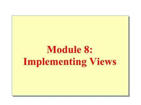 Module 8: Implementing Views. Overview Introduction Advantages Definition Modifying Data Through Views Optimizing Performance by Using Views.