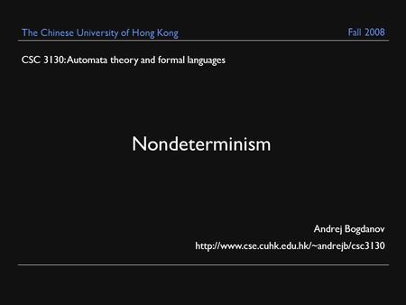 CSC 3130: Automata theory and formal languages Andrej Bogdanov  The Chinese University of Hong Kong Nondeterminism.