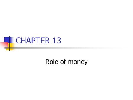 CHAPTER 13 Role of money.