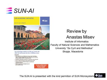 SUN-AI Review by Anastas Misev Institute of Informatics Faculty of Natural Sciences and Mathematics University “Ss Cyril and Methodius” Skopje, Macedonia.