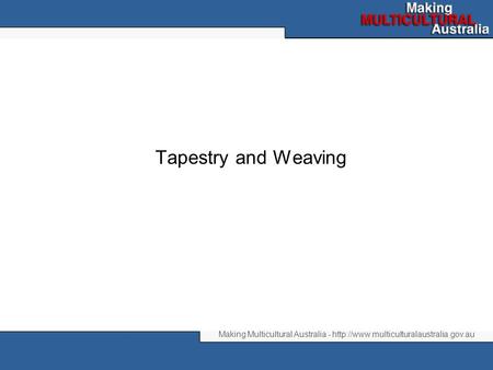 Making Multicultural Australia -  Tapestry and Weaving.