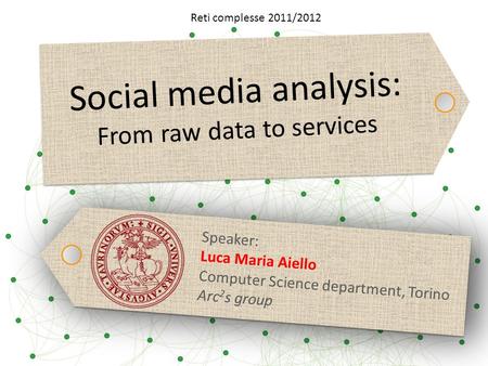 Reti complesse 2011/2012 Social media analysis: From raw data to services.