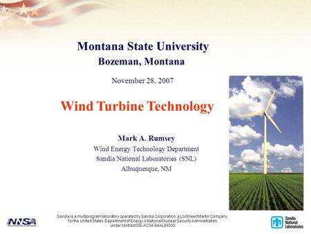 1 Mark A. Rumsey Wind Energy Technology Department Sandia National Laboratories (SNL) Albuquerque, NM Wind Turbine Technology Sandia is a multiprogram.