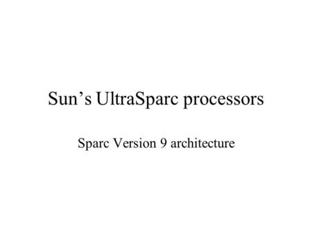 Sun’s UltraSparc processors Sparc Version 9 architecture.