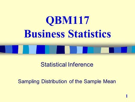 QBM117 Business Statistics Statistical Inference Sampling Distribution of the Sample Mean 1.