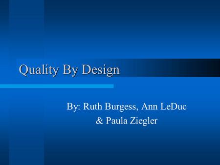 Quality By Design By: Ruth Burgess, Ann LeDuc & Paula Ziegler.