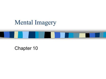 Mental Imagery Chapter 10. Historical Overview n 3 basic ages of mental imagery: –the prescientific period known as the philosophic period –the measurement.