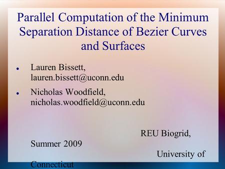 Parallel Computation of the Minimum Separation Distance of Bezier Curves and Surfaces Lauren Bissett, Nicholas Woodfield,