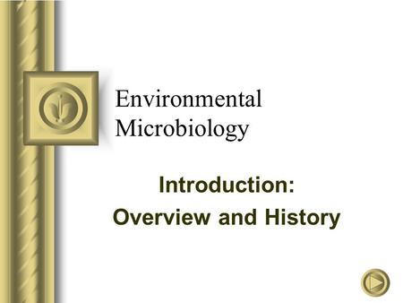 Environmental Microbiology Introduction: Overview and History.