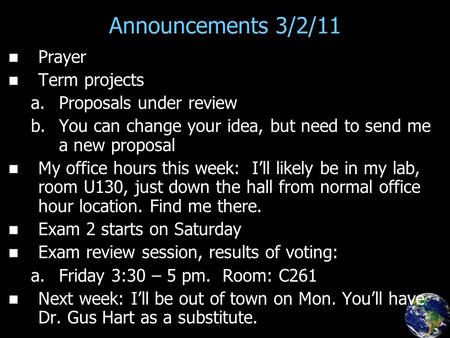 Announcements 3/2/11 Prayer Term projects a. a.Proposals under review b. b.You can change your idea, but need to send me a new proposal My office hours.