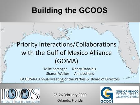 Building the GCOOS Priority Interactions/Collaborations with the Gulf of Mexico Alliance (GOMA) Mike SprangerNancy Rabalais Sharon WalkerAnn Jochens GCOOS-RA.