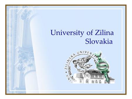 University of Zilina Slovakia. Brief history The University of Zilina was established on October 1, 1953 as the University of Railway Transport in Prague.