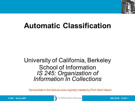 2007.02.08 - SLIDE 1IS 240 – Spring 2007 Lecture 8: Clustering University of California, Berkeley School of Information IS 245: Organization of Information.