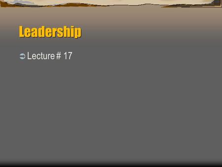 Leadership Lecture # 17.
