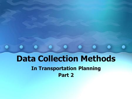 Data Collection Methods In Transportation Planning Part 2.