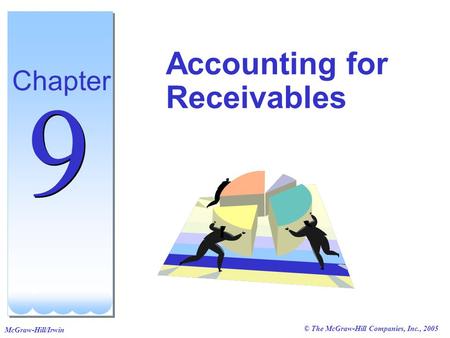 © The McGraw-Hill Companies, Inc., 2005 McGraw-Hill/Irwin Accounting for Receivables Chapter 9 9.