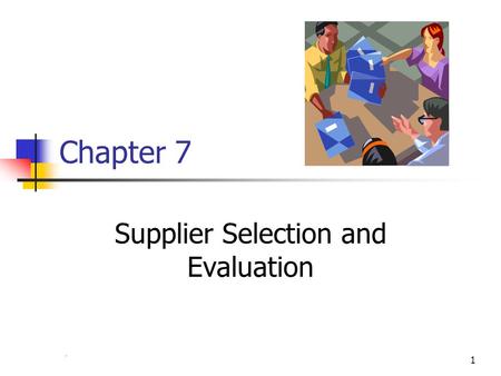 Chapter 41 Chapter 7 Supplier Selection and Evaluation.