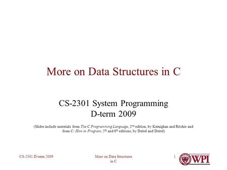 More on Data Structures in C CS-2301 D-term 20091 More on Data Structures in C CS-2301 System Programming D-term 2009 (Slides include materials from The.