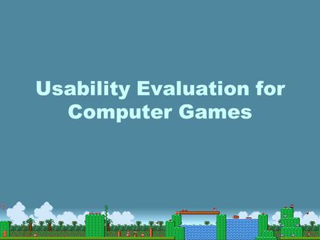 Usability Evaluation for Computer Games. Motivation.