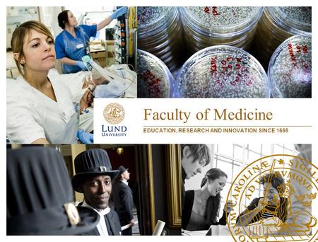 Faculty of Medicine EDUCATION, RESEARCH AND INNOVATION SINCE 1666.