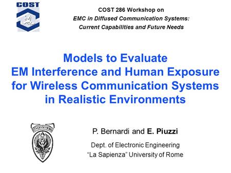 Models to Evaluate EM Interference and Human Exposure for Wireless Communication Systems in Realistic Environments COST 286 Workshop on EMC in Diffused.
