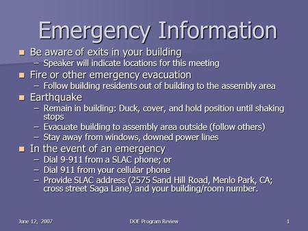 June 12, 2007DOE Program Review1 Emergency Information Be aware of exits in your building Be aware of exits in your building –Speaker will indicate locations.