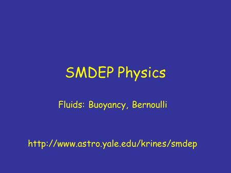 SMDEP Physics Fluids: Buoyancy, Bernoulli
