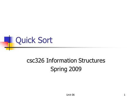 Unit 061 Quick Sort csc326 Information Structures Spring 2009.