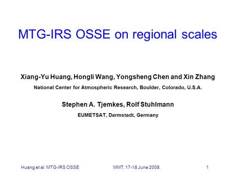 Huang et al: MTG-IRS OSSEMMT, 17-18 June 2008. 1 MTG-IRS OSSE on regional scales Xiang-Yu Huang, Hongli Wang, Yongsheng Chen and Xin Zhang National Center.