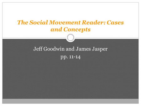 The Social Movement Reader: Cases and Concepts Jeff Goodwin and James Jasper pp. 11-14.