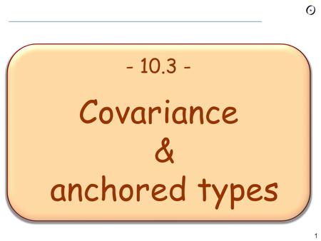 1 - 10.3 - Covariance & anchored types 2 Covariance? Within the type system of a programming language, a typing rule or a type conversion operator is*: