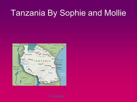 Tanzania By Sophie and Mollie Contents page. How many people live in TanzaniaHow many people live in Tanzania? Where is TanzaniaWhere is Tanzania? What.