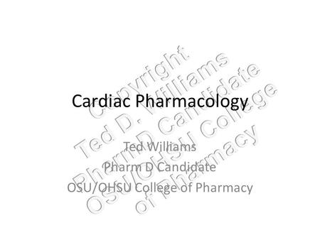 Cardiac Pharmacology Ted Williams Pharm D Candidate OSU/OHSU College of Pharmacy.
