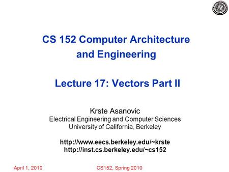 April 1, 2010CS152, Spring 2010 CS 152 Computer Architecture and Engineering Lecture 17: Vectors Part II Krste Asanovic Electrical Engineering and Computer.