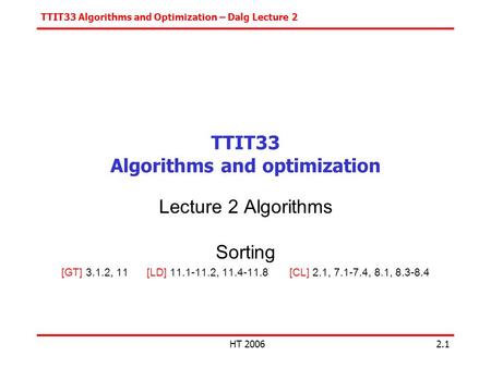 TTIT33 Algorithms and Optimization – Dalg Lecture 2 HT 20062.1 TTIT33 Algorithms and optimization Lecture 2 Algorithms Sorting [GT] 3.1.2, 11 [LD] 11.1-11.2,