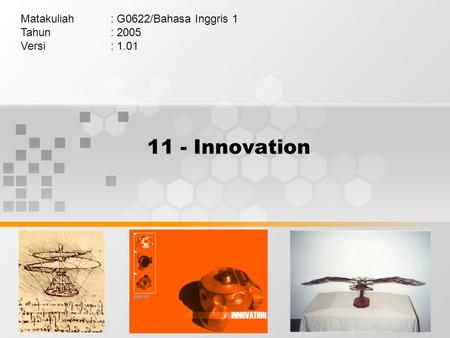 11 - Innovation Matakuliah: G0622/Bahasa Inggris 1 Tahun: 2005 Versi: 1.01.