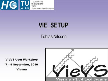 VieVS User Workshop 7 – 9 September, 2010 Vienna VIE_SETUP Tobias Nilsson.