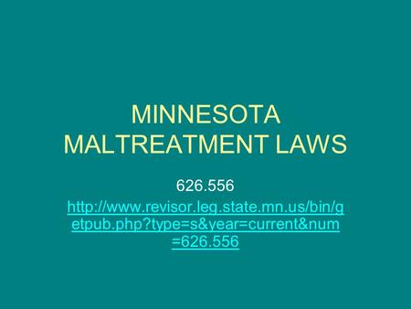 MINNESOTA MALTREATMENT LAWS 626.556  etpub.php?type=s&year=current&num =626.556.