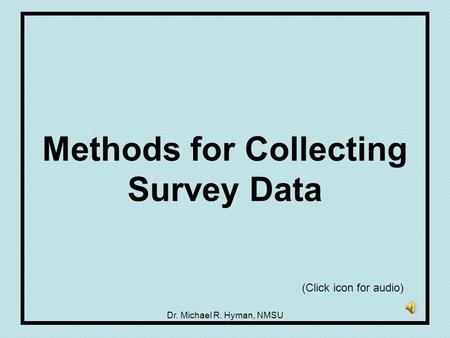 Dr. Michael R. Hyman, NMSU Methods for Collecting Survey Data (Click icon for audio)