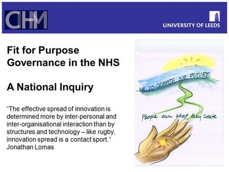 Fit for Purpose Governance in the NHS A National Inquiry “The effective spread of innovation is determined more by inter-personal and inter-organisational.
