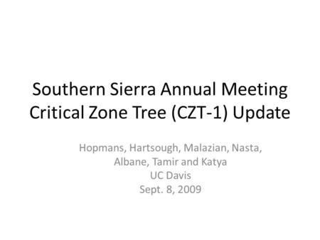 Southern Sierra Annual Meeting Critical Zone Tree (CZT-1) Update Hopmans, Hartsough, Malazian, Nasta, Albane, Tamir and Katya UC Davis Sept. 8, 2009.