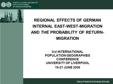 Klaus Friedrich & Andrea Schultz REGIONAL EFFECTS OF GERMAN INTERNAL EAST-WEST-MIGRATION AND THE PROBABILITY OF RETURN- MIGRATION 3rd INTERNATIONAL POPULATION.