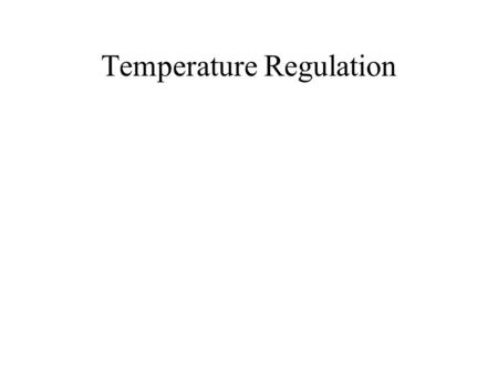 Temperature Regulation. Importance of Temperature Regulation core temps above 41 C result in protein destruction core temps above 45 C can result in death.