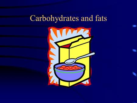 Carbohydrates and fats. Objectives: To be able to discuss classes and sources of carbohydrates needed by livestock To be able to discuss the characteristics.
