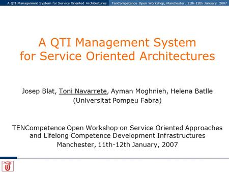 A QTI Management System for Service Oriented ArchitecturesTenCompetence Open Workshop, Manchester, 11th-12th January 2007 A QTI Management System for Service.