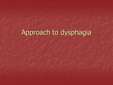 Approach to dysphagia. Definition of Dysphagia The word dysphagia is derived from the Greek phagia (to eat) and dys (with difficulty). It specifically.